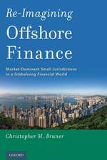 Re-Imagining Offshore Finance: Market-Dominant Small Jurisdictions in a Globalizing Financial World