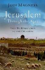 Jerusalem through the Ages: From Its Beginnings to the Crusades