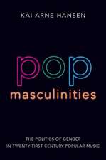 Pop Masculinities: The Politics of Gender in Twenty-First Century Popular Music