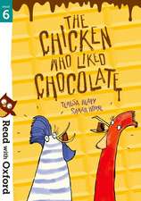 Read with Oxford: Stage 6: The Chicken Who Liked Chocolate