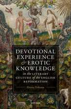 Devotional Experience and Erotic Knowledge in the Literary Culture of the English Reformation: Poetry, Public Worship, and Popular Divinity