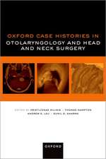 Oxford Case Histories in Otolaryngology and Head and Neck Surgery