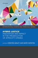 Hybrid Justice: Innovation and Impact in the Prosecution of Atrocity Crimes