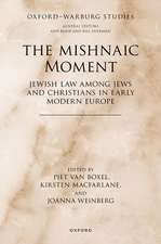 The Mishnaic Moment: Jewish Law among Jews and Christians in Early Modern Europe