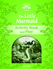 Classic Tales Second Edition: Level 3: The Little Mermaid Activity Book & Play