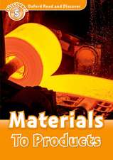 Oxford Read and Discover: Level 5: Materials To Products