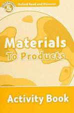 Oxford Read and Discover: Level 5: Materials to Products Activity Book