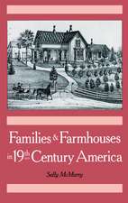 Families and Farmhouses in Nineteenth-Century America: Vernacular Design and Social Change