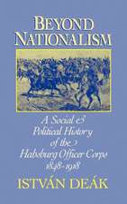 Beyond Nationalism: A Social and Political History of the Habsburg Officer Corps 1848-1918