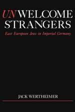 Unwelcome Strangers: East European Jews in Imperial Germany