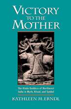 Victory to the Mother: The Hindu Goddess of Northwest India in Myth, Ritual and Symbol