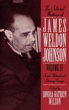 The Selected Writings of James Weldon Johnson: Volume II: Social, Political, and Literary Essays