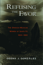 Refusing the Favor: Spanish-Mexican Women of Santa Fe, 1820-1880