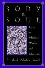 Body and Soul: Essays on Medieval Women and Mysticism