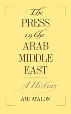 The Press in the Arab Middle East: A History