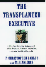 The Transplanted Executive: Why You Need to Understand How Workers in Other Countries See the World Differently