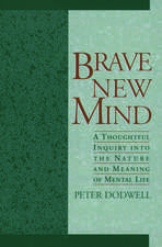 Brave New Mind: A Thoughtful Inquiry into the Nature and Meaning of Mental Life