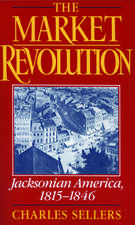 The Market Revolution: Jacksonian America 1815-1846