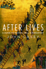 After Lives: A Guide to Heaven, Hell, and Purgatory
