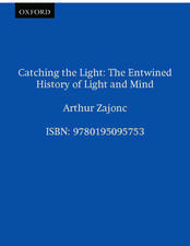 Catching the Light: The Entwined History of Light and Mind