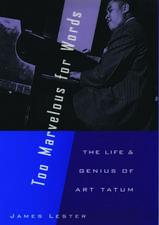 Too Marvelous for Words: The Life and Genius of Art Tatum