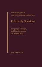 Relatively Speaking: Language, Thought, and Kinship Among the Mopan Maya