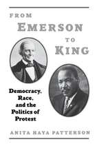 From Emerson to King: Democracy, Race, and the Politics of Protest