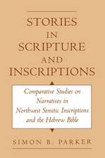 Stories in Scripture and Inscriptions: Comparative Studies on Narratives in Northwest Semitic Inscriptions and the Hebrew Bible