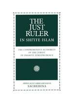 The Just Ruler in Shi'ite Islam: The Comprehensive Authority of the Jurist in Imamite Jurisprudence