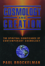 Cosmology and Creation: The Spiritual Significance of Contemporary Cosmology