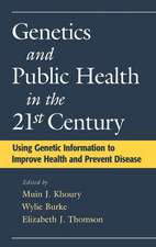 Genetics and Public Health in the 21st Century: Using Genetic Information to Improve Health and Prevent Disease