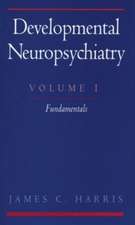 Developmental Neuropsychiatry: Volume 1: Fundamentals