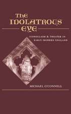 The Idolatrous Eye: Iconoclasm and Theater in Early Modern England