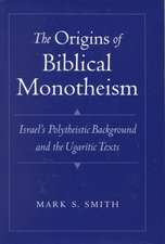 The Origins of Biblical Monotheism: Israel's Polytheistic Background and the Ugaritic Texts