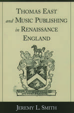 Thomas East and Music Publishing in Renaissance England