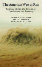 The American West at Risk: Science, Myths, and Politics of Land Abuse and Recovery