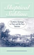 The Skeptical Sublime: Aesthetics Ideology in Pope and the Tory Satirists