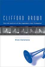 Clifford Brown: The Life and Art of the Legendary Jazz Trumpeter