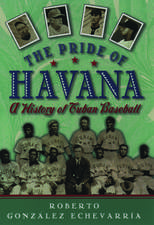 The Pride of Havana: A History of Cuban Baseball