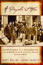 A People at War: Civilians and Soldiers in America's Civil War, 1854-1877