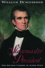 Slavemaster President: The Double Career of James Polk