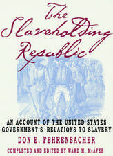 The Slaveholding Republic: An Account of the United States Government's Relations to Slavery