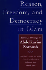 Reason, Freedom, and Democracy in Islam: Essential Writings of Abdolkarim Soroush