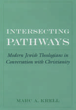 Intersecting Pathways: Modern Jewish Theologians in Conversation with Christianity