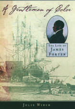 A Gentleman of Color: The Life of James Forten