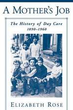 A Mother's Job: The History of Day Care, 1890-1960