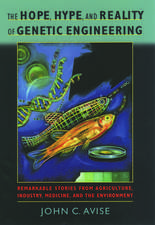 The Hope, Hype, and Reality of Genetic Engineering: Remarkable Stories from Agriculture, Industry, Medicine, and the Environment