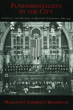 Fundamentalists in the City: Conflict and Division in Boston's Churches, 1885-1950