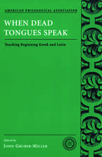 When Dead Tongues Speak: Teaching Beginning Greek and Latin