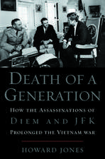 Death of a Generation: How the Assassinations of Diem and JFK Prolonged the Vietnam War